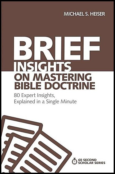 Heiser, Michael S. | Brief insights on mastering bible doctrine - 80 expert insights, explained : 80 expert insights, ex...