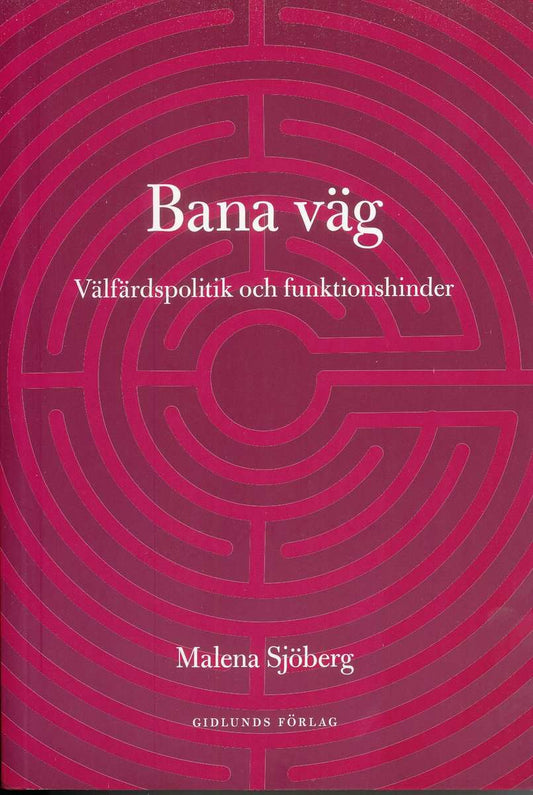 Sjöberg, Malena | Bana väg : Välfärdspolitik och funktionshinder