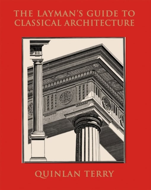 Terry, Quinlan | The Layman's guide to classical architecture