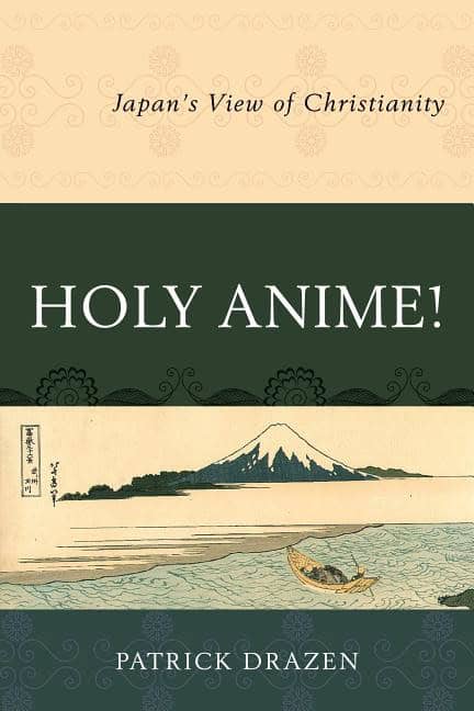 Drazen, Patrick | Holy anime! : Japans view of christianity