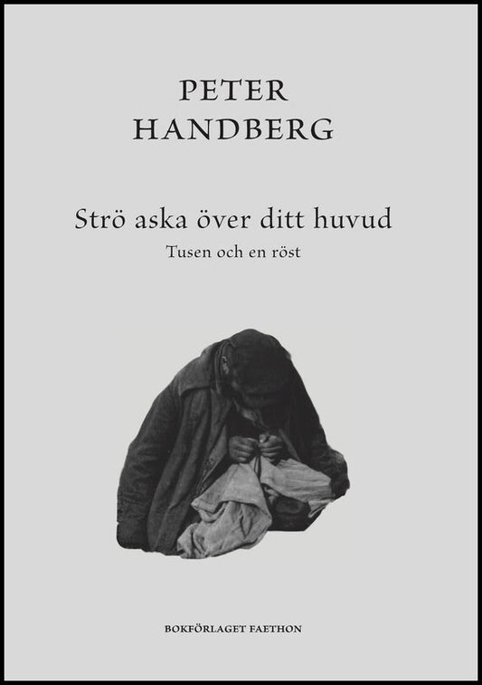 Handberg, Peter | Strö aska över ditt huvud : Tusen och en röst