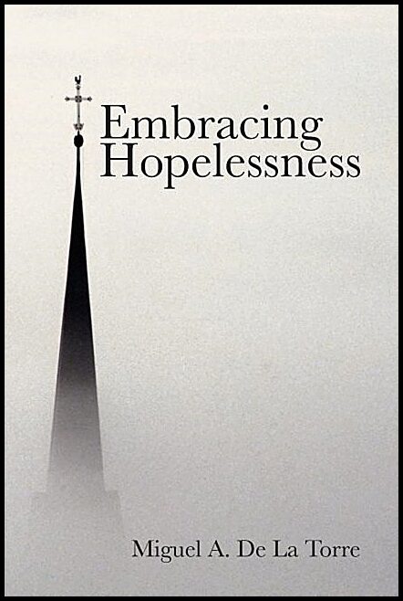 De La Torre, Miguel A. | Embracing hopelessness