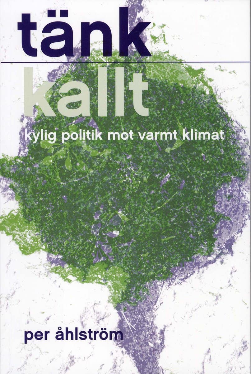 Åhlström, Per | Tänk kallt : Kylig politik mot varmt klimat
