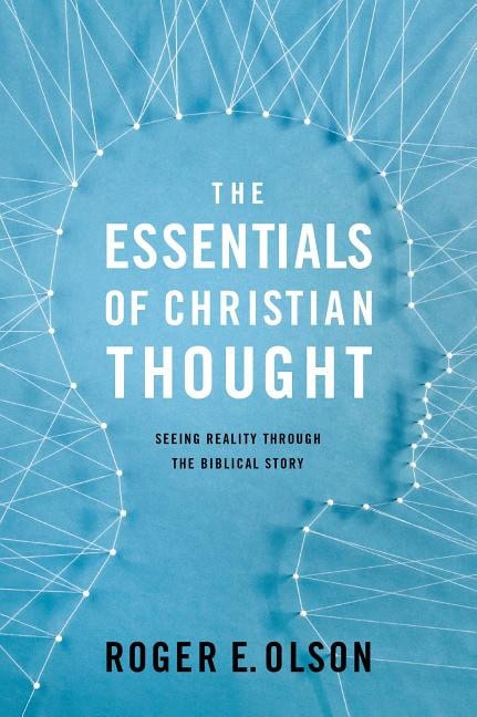 Olson, Roger E. | Essentials of christian thought : Seeing reality through the biblical story