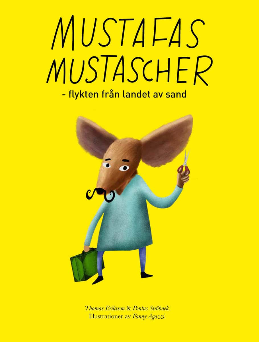 Eriksson, Thomas | Ströbaek, Pontus | Mustafas mustascher : Flykten från landet av sand