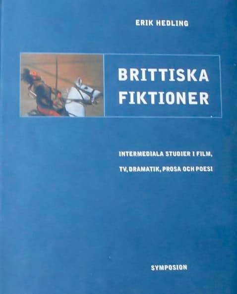 Hedling, Erik | Brittiska fiktioner : Intermediala studier i film, TV, dramatik, prosa och