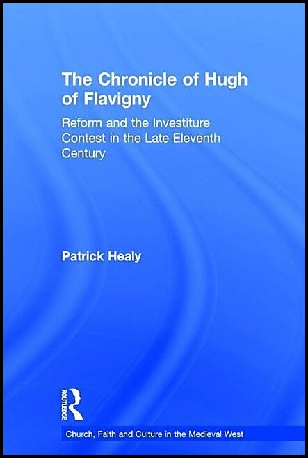 Healy, Patrick | Chronicle of hugh of flavigny - reform and the investiture contest in the l : Reform and the investitur...