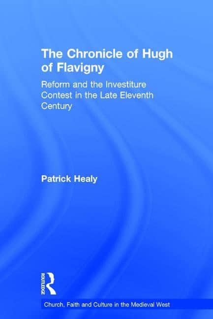 Healy, Patrick | Chronicle of hugh of flavigny : Reform and the investiture contest in the l