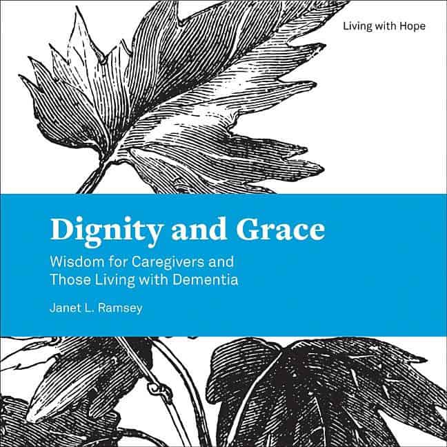 Ramsey, Janet L. | Dignity and grace : Wisdom for caregivers and those living with dementia