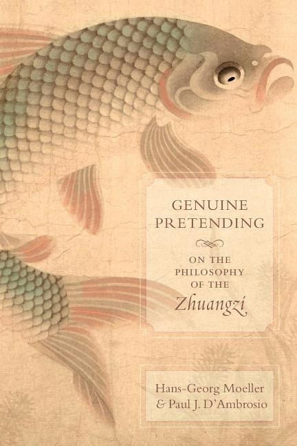 Dambrosio, Paul J. | Genuine pretending : On the philosophy of the zhuangzi