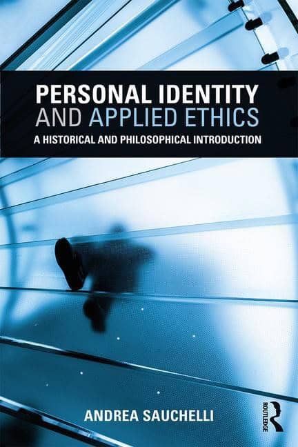 Sauchelli, Andrea (lingnan University,  Hong Kong) | Personal identity and applied ethics : A historical and philosophic...