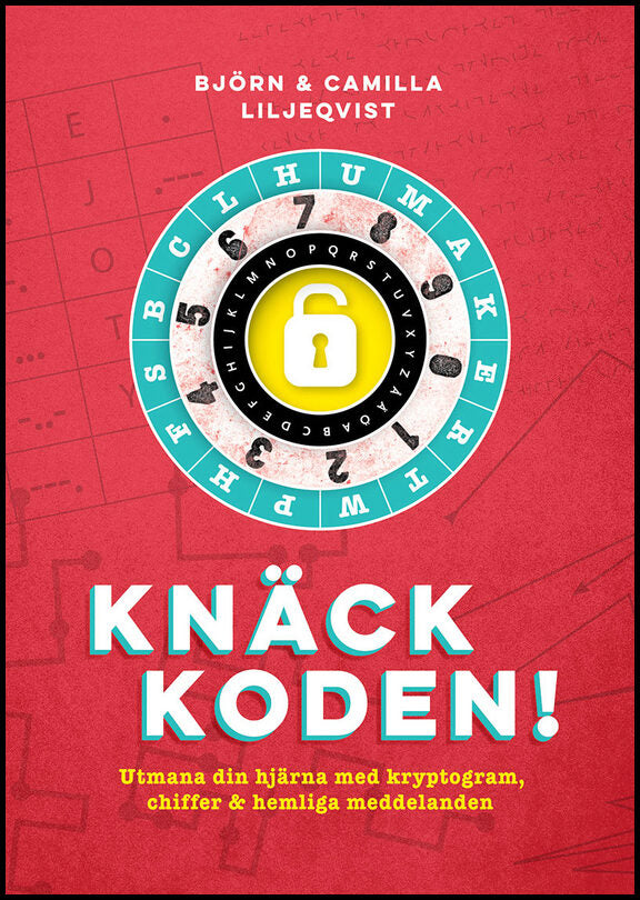 Liljeqvist, Björn | Liljeqvist, Camilla | Knäck koden! : Utmana din hjärna med kryptogram, chiffer och hemliga meddelanden