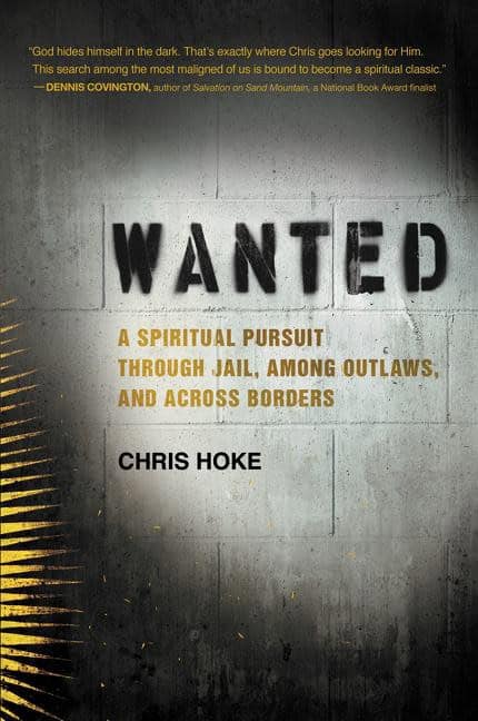 Hoke, Chris | Wanted : A spiritual pursuit through jail, among outlaws, and across border