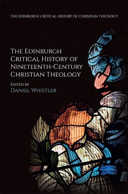 Whistler, Daniel | Edinburgh critical history of nineteenth-century christian theology