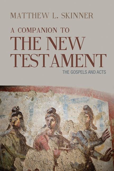 Skinner, Matthew L. | Companion to the new testament : The gospels and acts