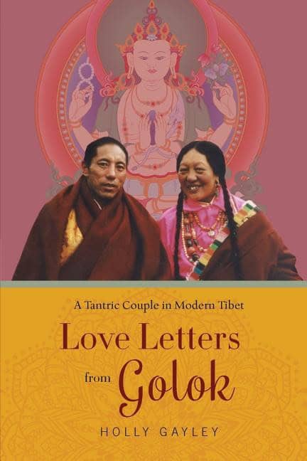 Gayley, Holly | Love letters from golok : A tantric couple in modern tibet