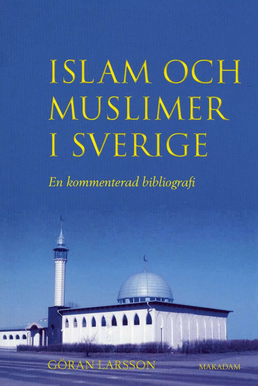 Larsson, Göran | Islam och muslimer i Sverige : En kommenterad bibliografi