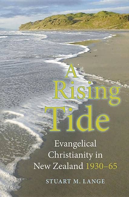 Lange, Stuart M. | Rising tide : Evangelical christianity in new zealand 1930-65