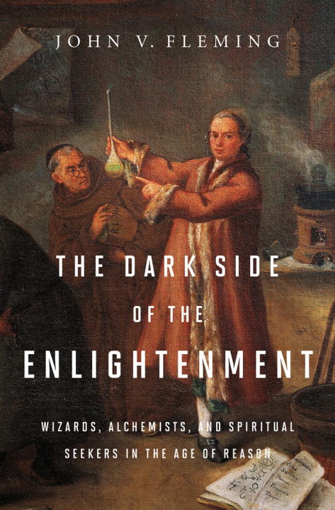 Fleming, John V. | Dark side of the enlightenment : Wizards, alchemists, and spiritual seekers