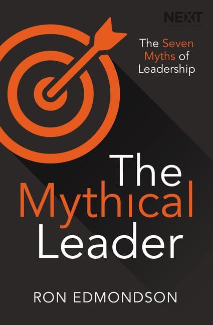 Edmondson, Ron | Mythical leader : The seven myths of leadership