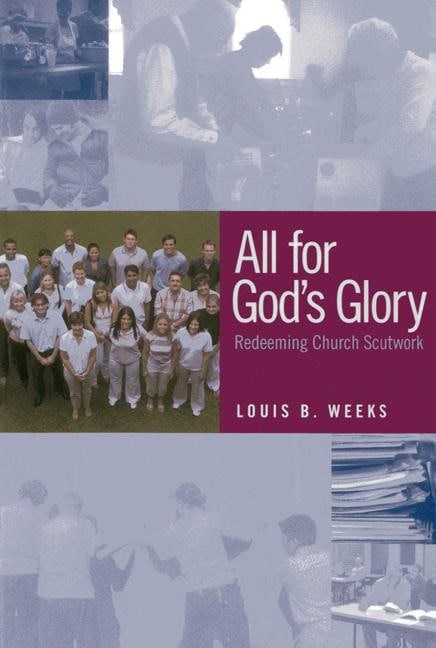 Weeks, Louis B. | All for gods glory : Redeeming church scutwork