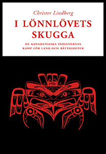 Lindberg, Christer | I lönnlövets skugga : De kanadensiska indianernas kamp för land och rättigh