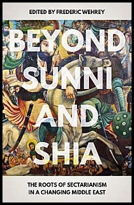 Wehrey, Frederic M. [red.] | Beyond sunni and shia : The roots of sectarianism in a changing middle east