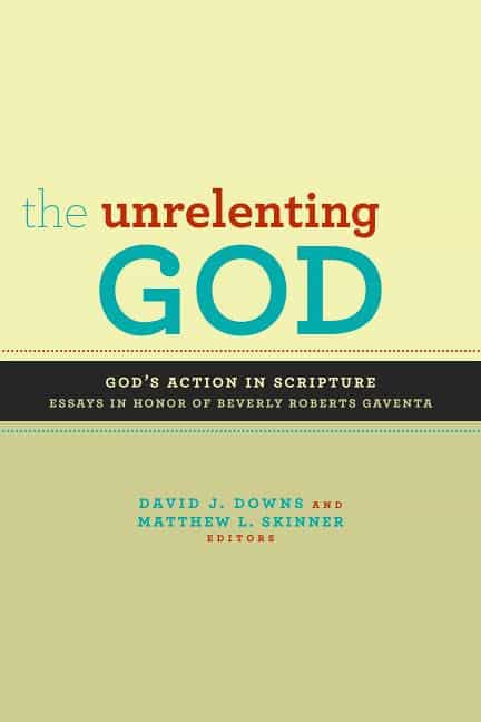 Downs, David J. | Unrelenting god : Essays on gods action in scripture in honor of beverly ro
