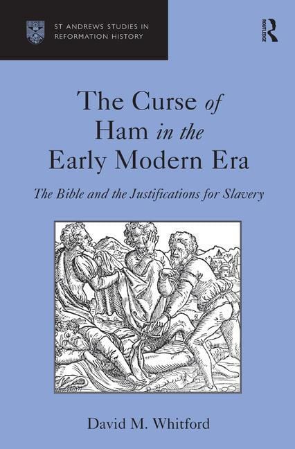 Whitford, David M. | Curse of ham in the early modern era : The bible and the justifications for