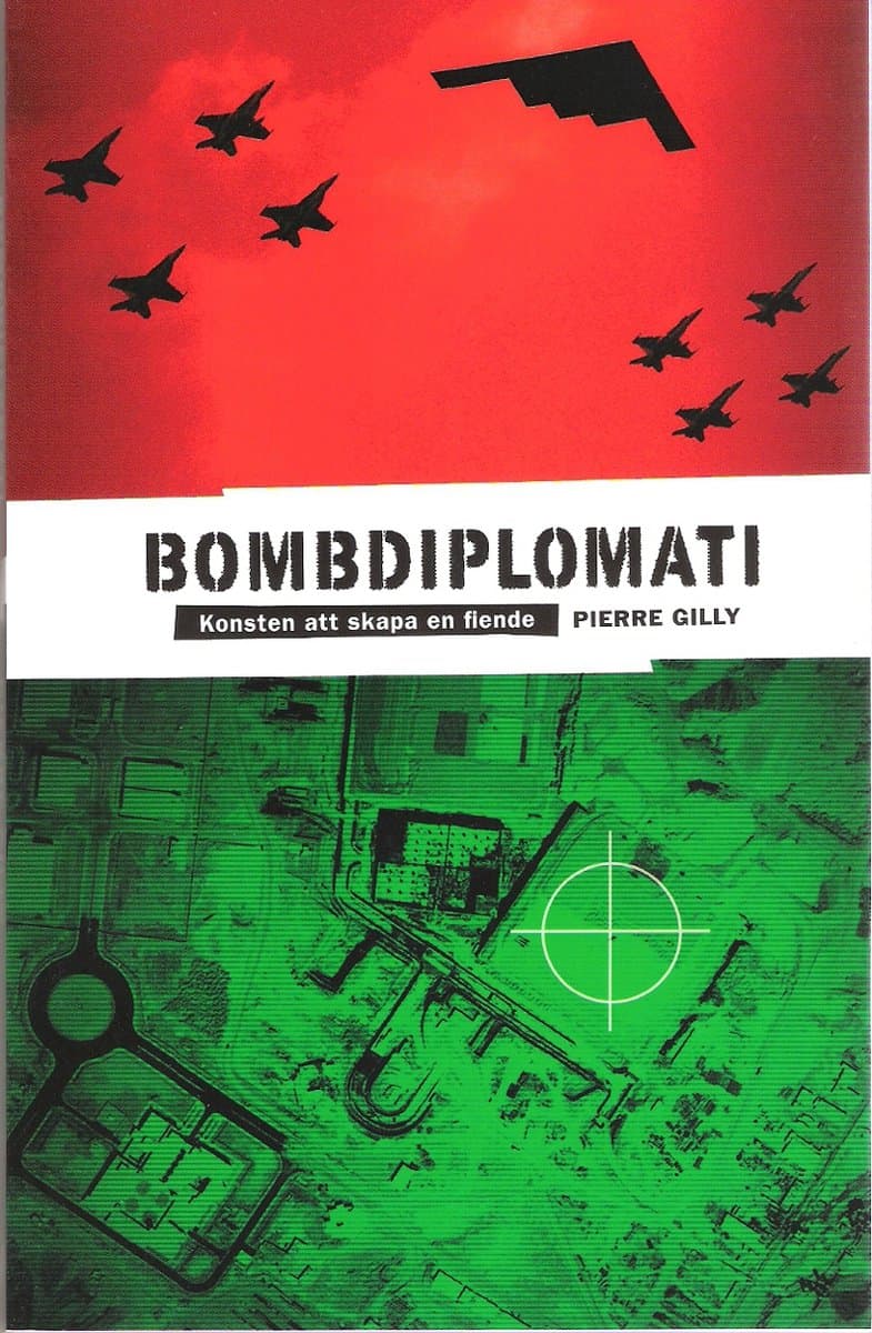 Gilly, Pierre | Bombdiplomati : Konsten att skapa en fiende