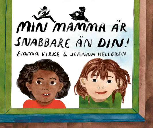 Virke, Emma | Hellgren, Joanna | Min mamma är snabbare än din!