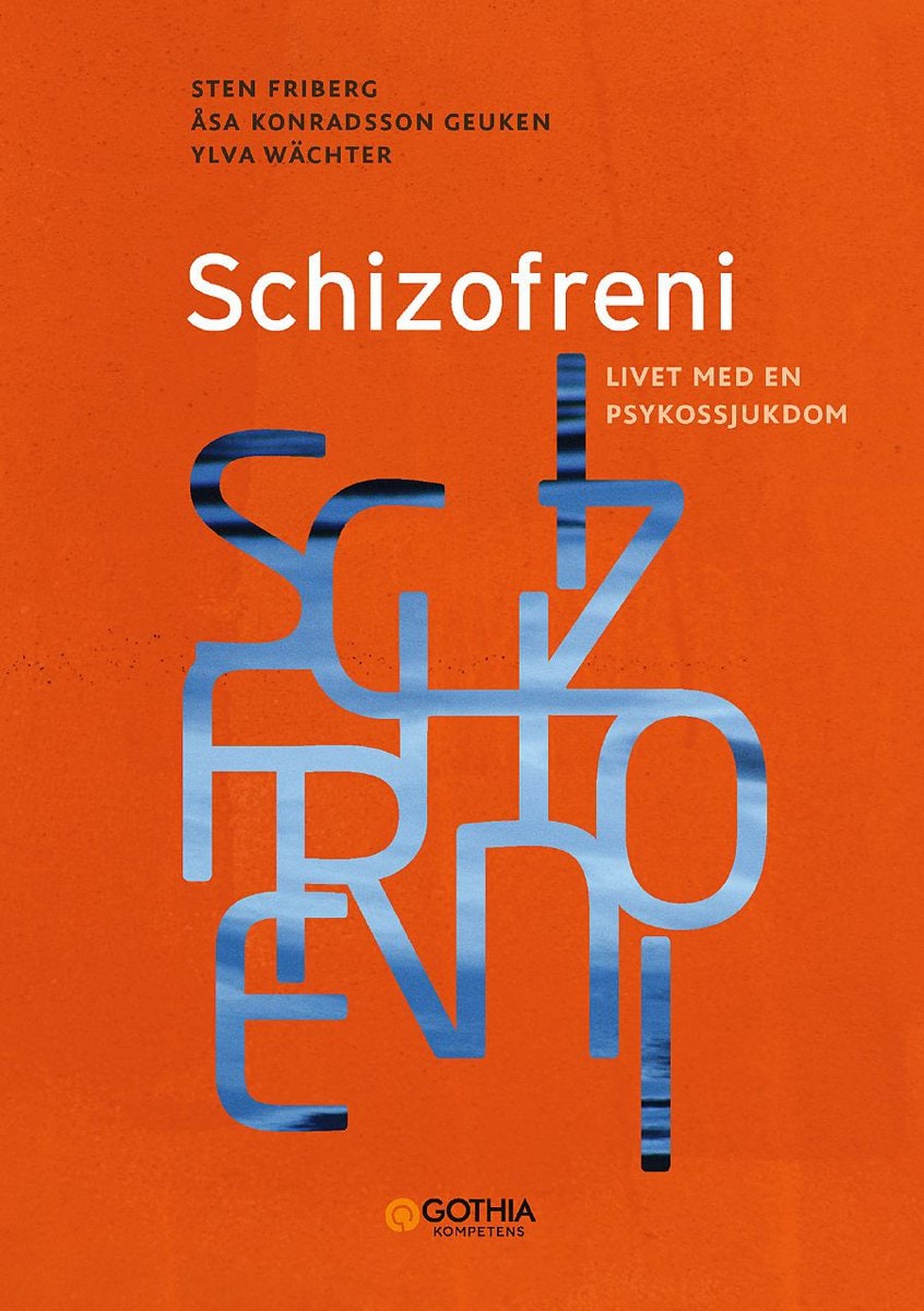 Konradsson Geuken, Åsa | Friberg, Sten | Wächter, Ylva | Schizofreni : Livet med en psykossjukdom