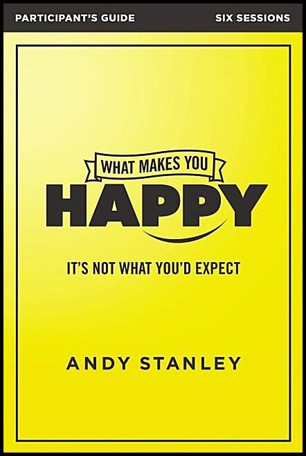 Stanley, Andy | What makes you happy participants guide : Its not what youd expect