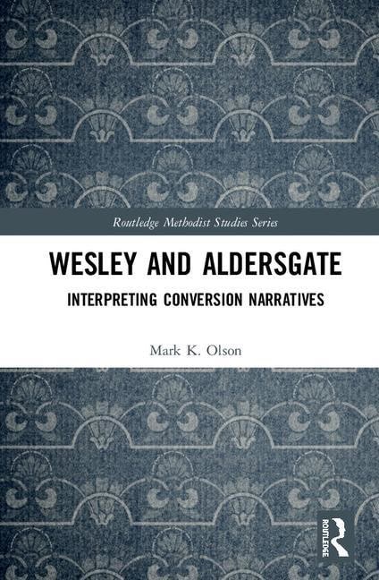 Olson, Mark K. (indiana Wesleyan University,  Usa) | Wesley and aldersgate : Interpreting conversion narratives