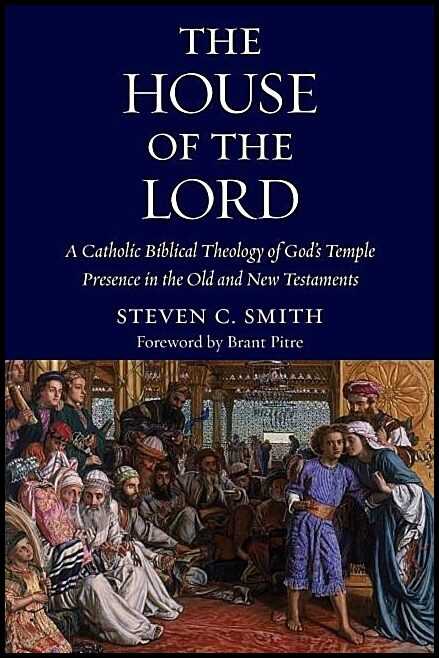 Smith, Steven | House of the lord : A catholic biblical theology of gods temple presence in