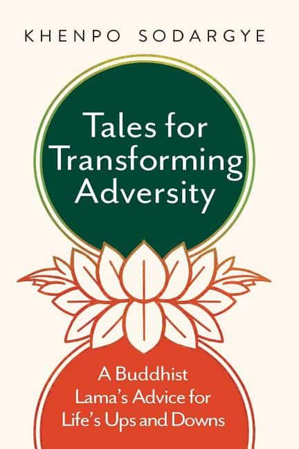 Sodarge, Khenpo | Tales for transforming adversity : A buddhist lamas advice for lifes ups an