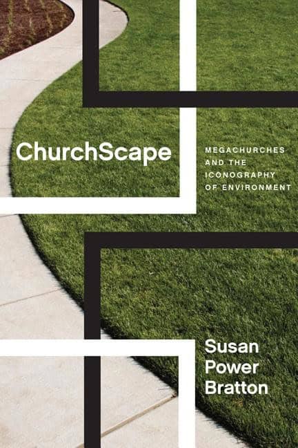 Bratton, Susan Power | Churchscape : Megachurches and the iconography of environment