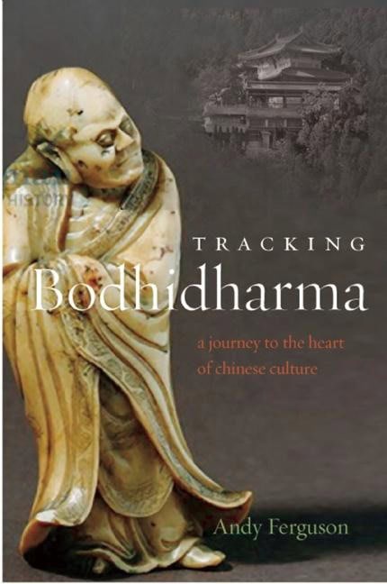 Tracking bodhidharma : A journey to the heart of chinese culture