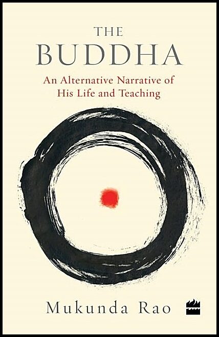 Rao, Mukunda | Buddha : An alternative narrative of his life and teaching