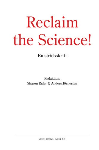 Rider, Sharon | Jörnesten, Anders [red.] | Reclaim the Science! : Om vetenskapens avakademisering