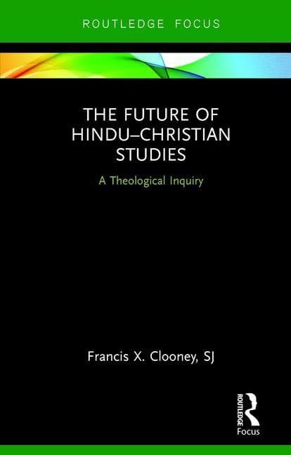 Clooney, Francis X., Sj (boston College,  Usa) | Future of hindu-christian studies : A theological inquiry