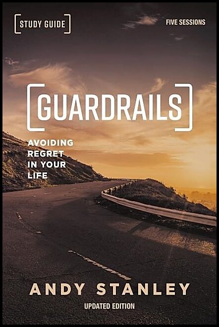Stanley, Andy | Guardrails study guide, updated edition : Avoiding regret in your life
