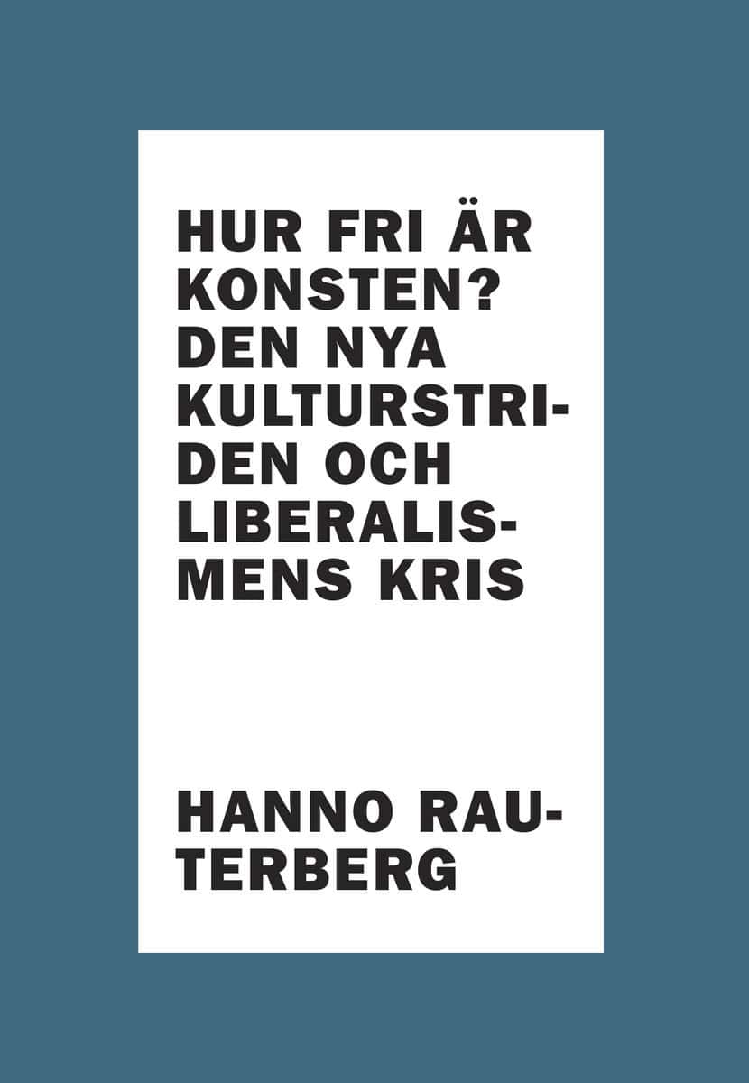 Rauterberg, Hanno | Hur fri är konsten? : Den nya kulturstriden och liberalismens kris