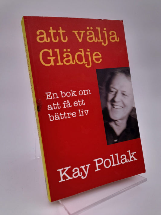 Pollak, Kay | Att välja glädje : En bok om att få ett bättre liv