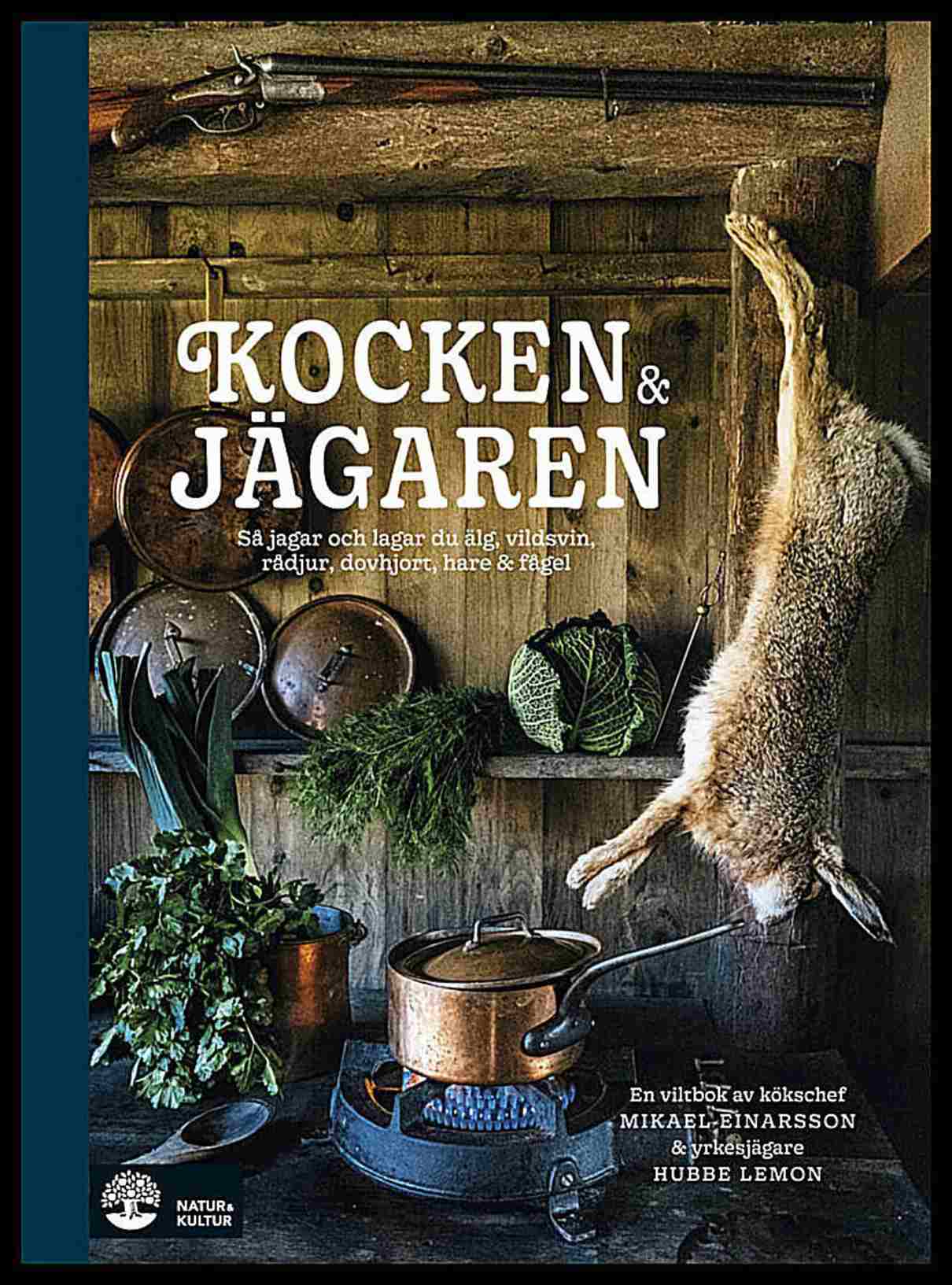 Einarsson, Mikael | Lemon, Hubbe | Kocken & jägaren : Så jagar och lagar du älg, vildsvin, rådjur, dovhjort, hare och fågel