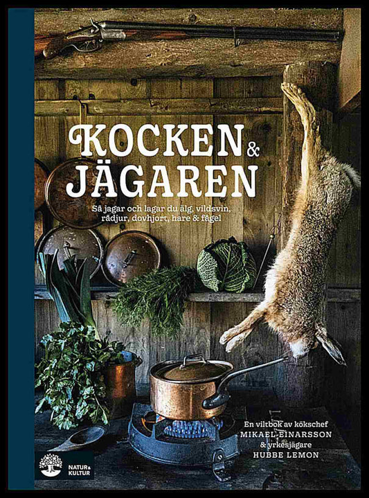 Einarsson, Mikael | Lemon, Hubbe | Kocken & jägaren : Så jagar och lagar du älg, vildsvin, rådjur, dovhjort, hare och fågel