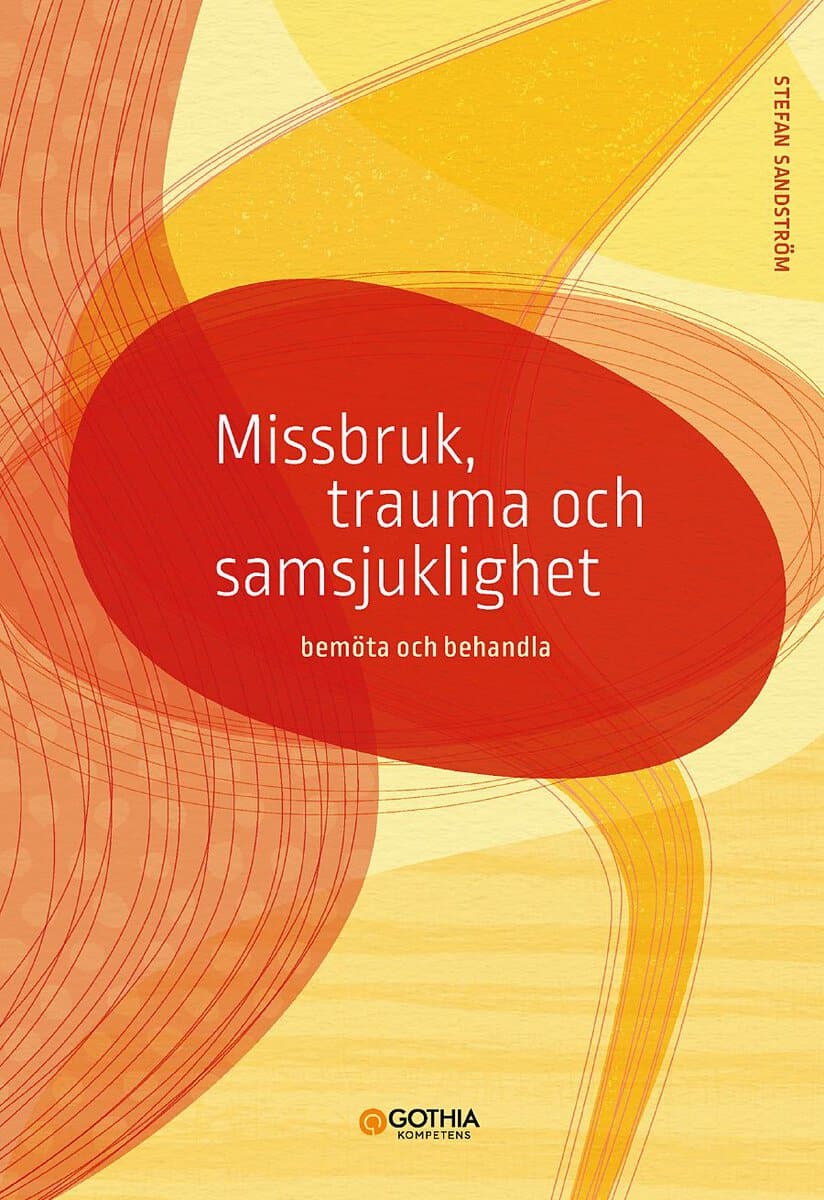 Sandström, Stefan | Missbruk, trauma och samsjuklighet : Bemöta och behandla