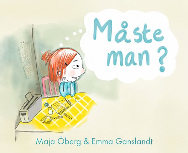 Öberg, Maja | Ganslandt, Emma | Måste man?