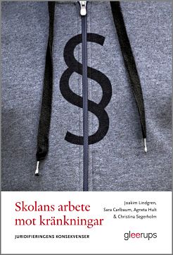 Lindgren, Joakim | Carlbaum, Sara | Hult, Agneta | Segerholm, Christina | Skolans arbete mot kränkningar–juridifieringen...