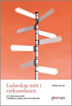 Jensen, Mikael | Ledarskap mitt i verksamheten : Att leda kollegor i förskola, skola och fritidshem